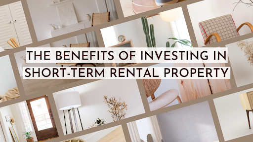 The Benefits of Investing in Short-Term Rental Property